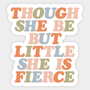 Though She Be But Little She is Fierce by The Motivated Type Sticker